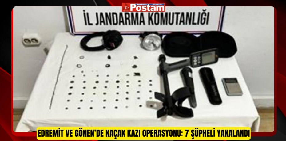 Edremit ve Gönen’de kaçak kazı operasyonu: 7 şüpheli yakalandı