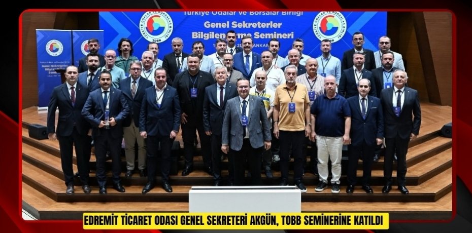 Edremit Ticaret Odası Genel Sekreteri Akgün, TOBB seminerine katıldı  