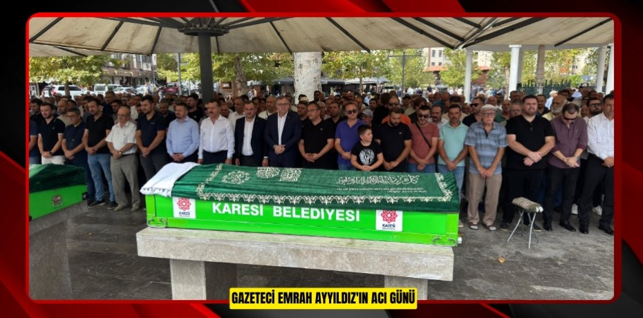 Gazeteci Emrah Ayyıldız'ın acı günü