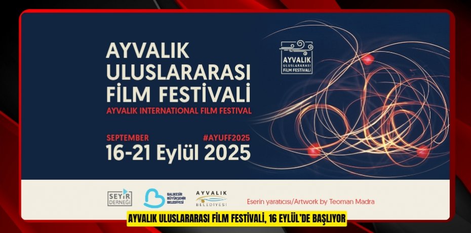 AYVALIK ULUSLARARASI FİLM FESTİVALİ, 16 EYLÜL’DE BAŞLIYOR