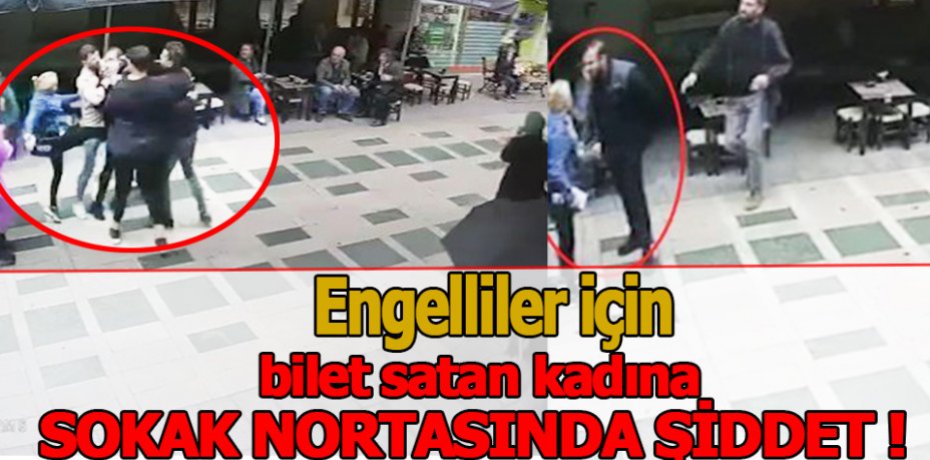 Engelliler için  bilet satan kadına sokak ortasında şiddet