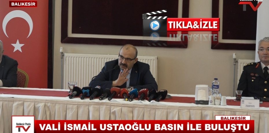 VALİ İSMAİL USTOĞLU BASIN İLE BULUŞTU