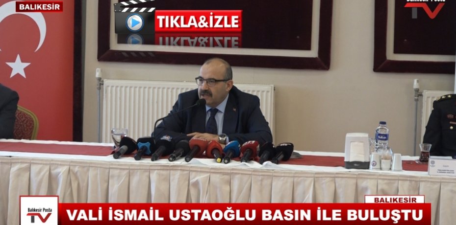 VALİ İSMAİL USTOĞLU BASIN İLE BULUŞTU