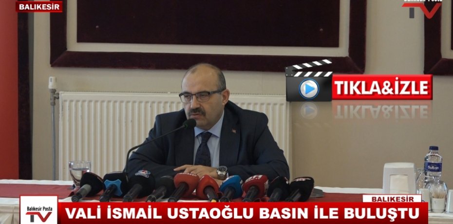 VALİ İSMAİL USTOĞLU BASIN İLE BULUŞTU