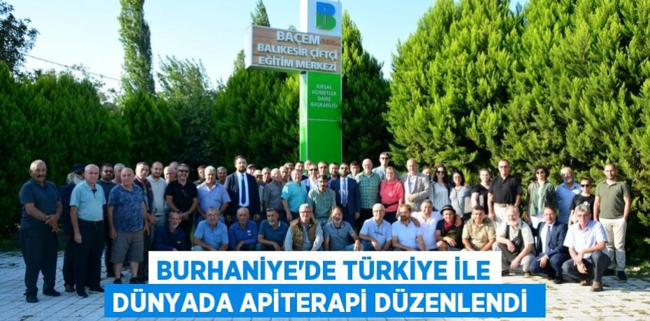 BURHANİYE’DE TÜRKİYE İLE DÜNYADA APİTERAPİ DÜZENLENDİ 