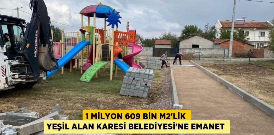 1 MİLYON 609 BİN M2’LİK YEŞİL ALAN KARESİ BELEDİYESİ’NE EMANET