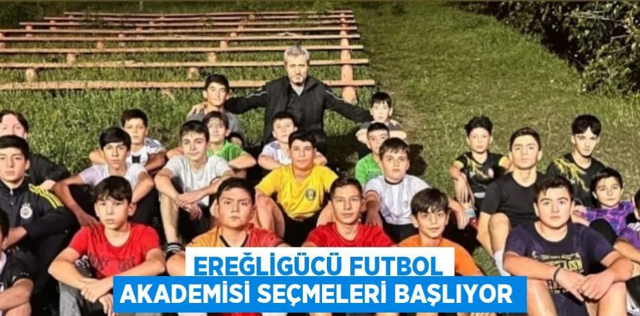 EREĞLİGÜCÜ FUTBOL AKADEMİSİ SEÇMELERİ BAŞLIYOR