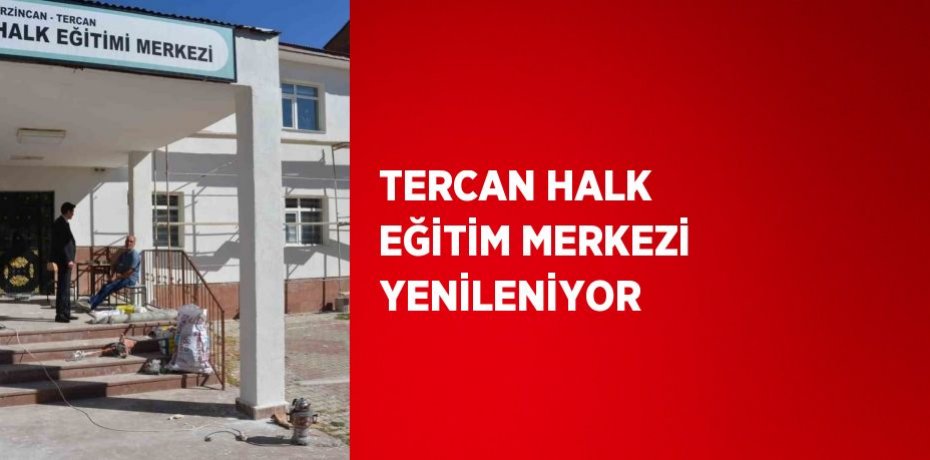 TERCAN HALK EĞİTİM MERKEZİ YENİLENİYOR