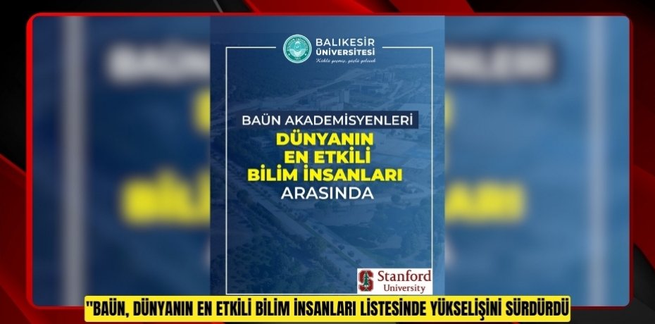 BAÜN, DÜNYANIN EN ETKİLİ BİLİM İNSANLARI LİSTESİNDE YÜKSELİŞİNİ SÜRDÜRDÜ