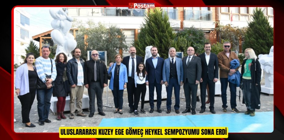 ULUSLARARASI KUZEY EGE GÖMEÇ HEYKEL SEMPOZYUMU SONA ERDİ