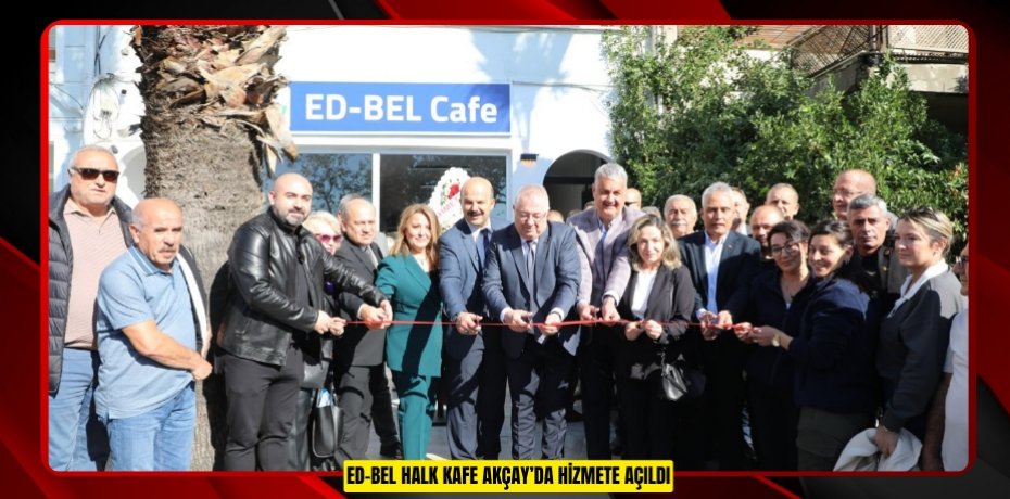 ED-BEL HALK KAFE AKÇAY’DA HİZMETE AÇILDI