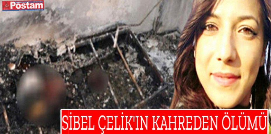 Sibel ÇELİK'in kahreden ölümü