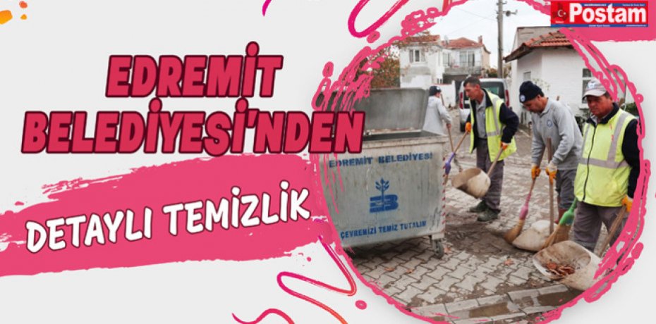 EDREMİT BELEDİYESİ'NDEN DETAYLI TEMİZLİK