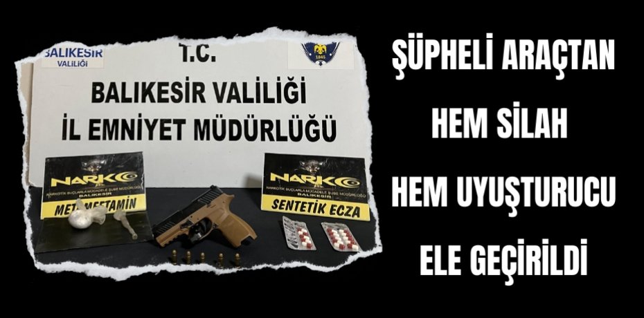 Şüpheli araçtan hem silah hem uyuşturucu ele geçirildi