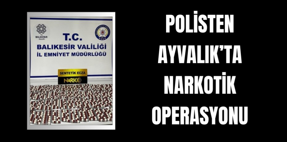 Polisten Ayvalık’ta narkotik operasyonu