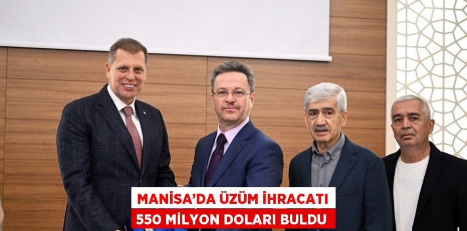 MANİSA’DA ÜZÜM İHRACATI 550 MİLYON DOLARI BULDU