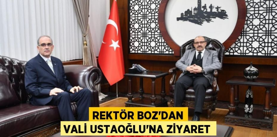 REKTÖR BOZ’DAN VALİ USTAOĞLU’NA ZİYARET