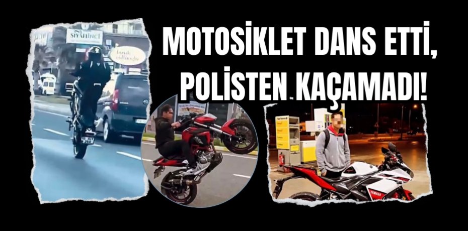 MOTOSİKLET DANS ETTİ, POLİSTEN KAÇAMADI!