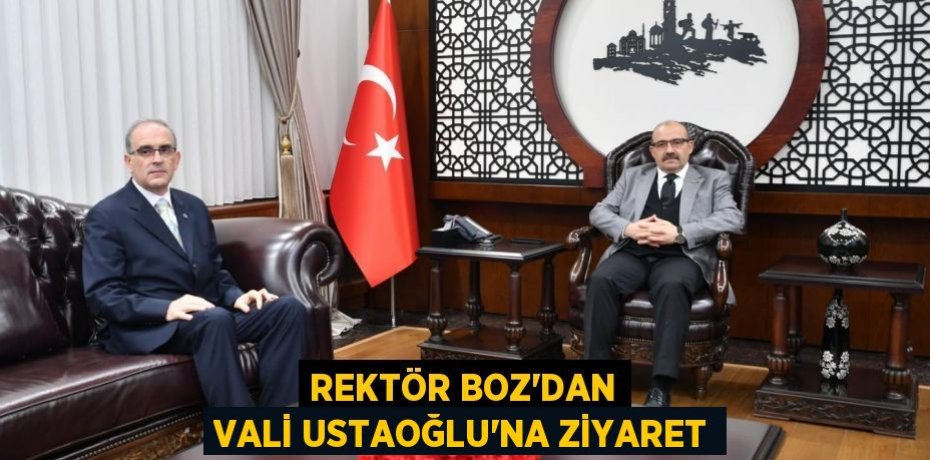 REKTÖR BOZ’DAN VALİ USTAOĞLU’NA ZİYARET