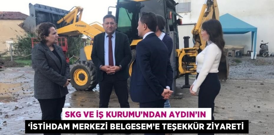 SKG VE İŞ KURUMU’NDAN AYDIN’IN ‘İSTİHDAM MERKEZİ BELGESEM’E TEŞEKKÜR ZİYARETİ