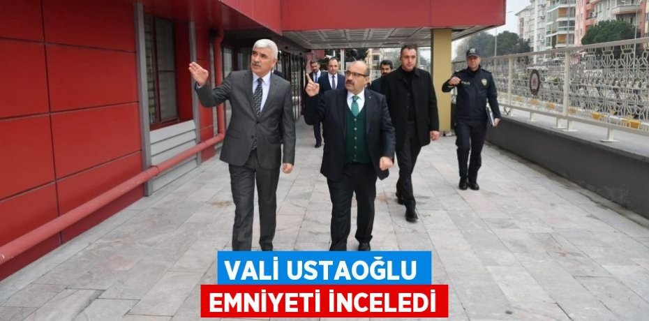 Vali Ustaoğlu Emniyeti inceledi