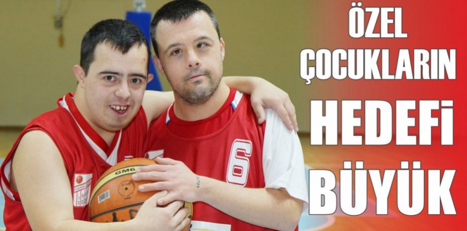 ÖZEL ÇOCUKLARIN HEDEFİ BÜYÜK