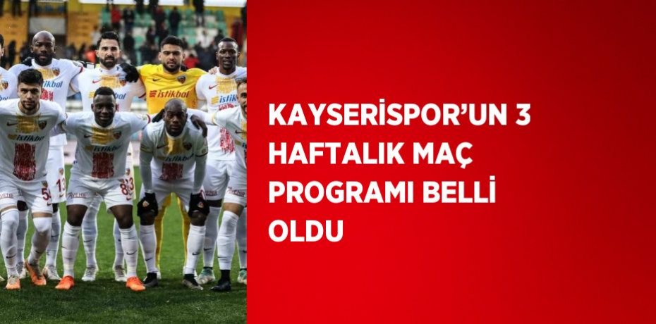 KAYSERİSPOR’UN 3 HAFTALIK MAÇ PROGRAMI BELLİ OLDU