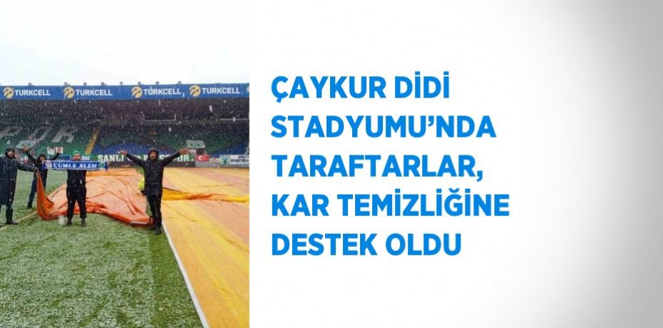ÇAYKUR DİDİ STADYUMU’NDA TARAFTARLAR, KAR TEMİZLİĞİNE DESTEK OLDU