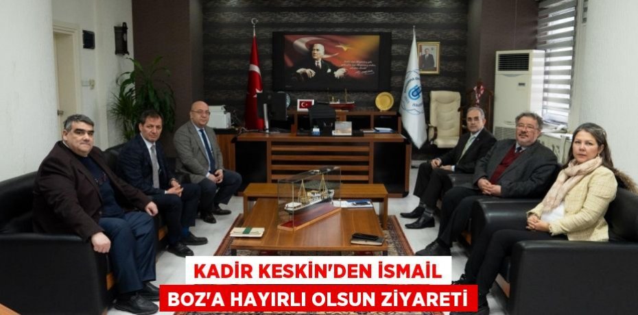 Kadir Keskin'den İsmail Boz'a hayırlı olsun ziyareti