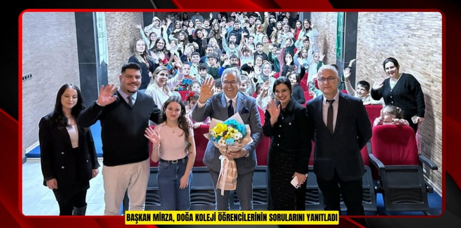 BAŞKAN MİRZA, DOĞA KOLEJİ ÖĞRENCİLERİNİN SORULARINI YANITLADI