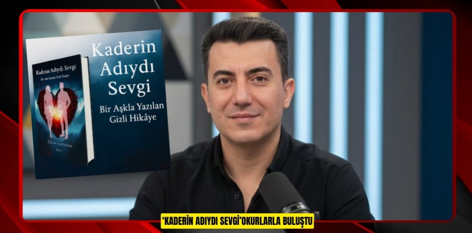 ‘KADERİN ADIYDI SEVGİ’ OKURLARLA BULUŞTU