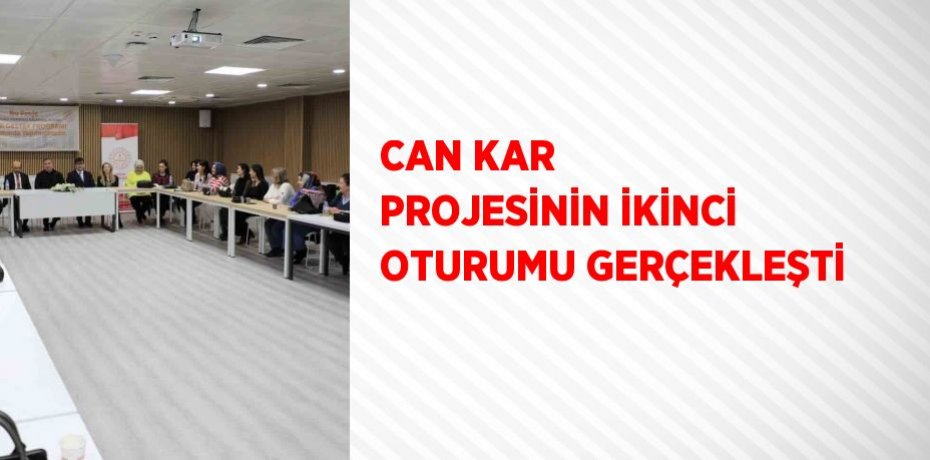 CAN KAR PROJESİNİN İKİNCİ OTURUMU GERÇEKLEŞTİ