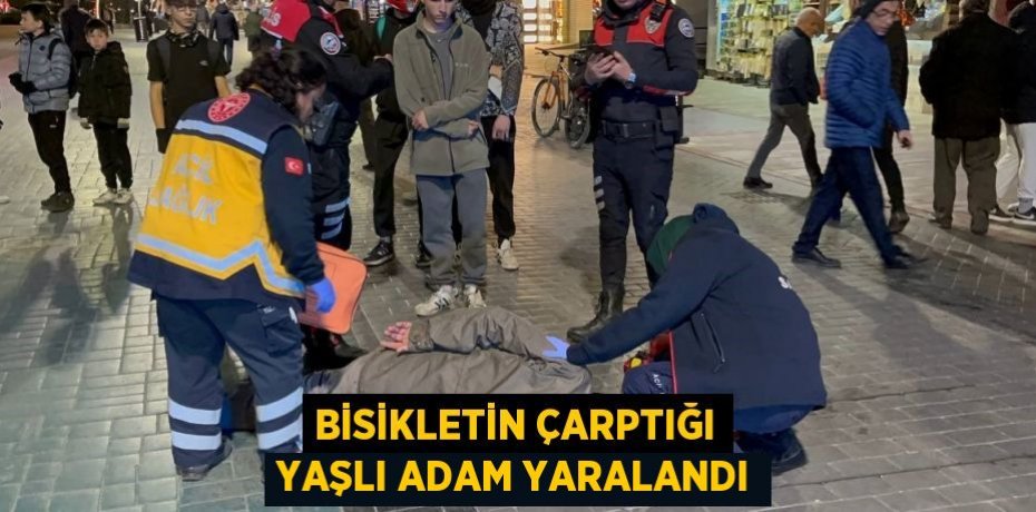 BİSİKLETİN ÇARPTIĞI YAŞLI ADAM YARALANDI