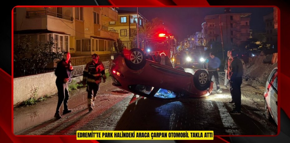 Edremit'te park halindeki araca çarpan otomobil takla attı