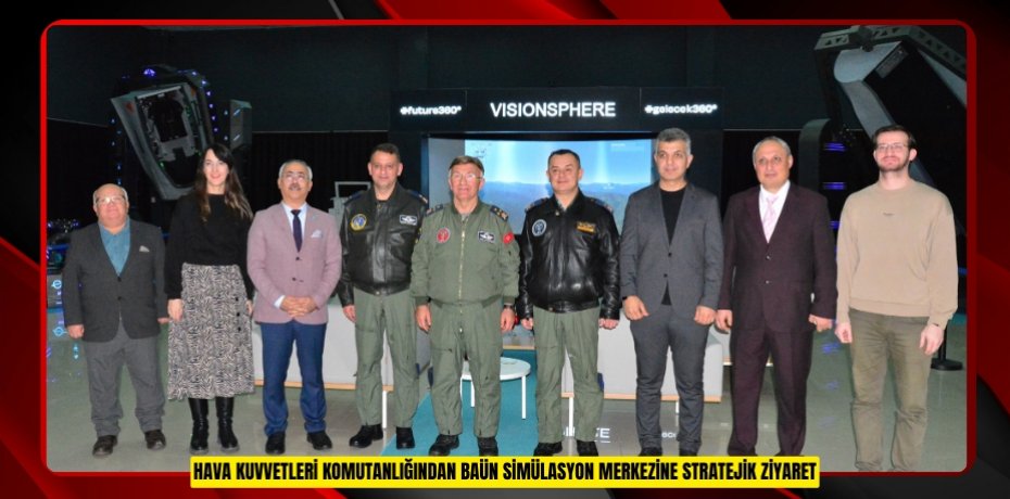 HAVA KUVVETLERİ KOMUTANLIĞINDAN BAÜN SİMÜLASYON MERKEZİNE STRATEJİK ZİYARET
