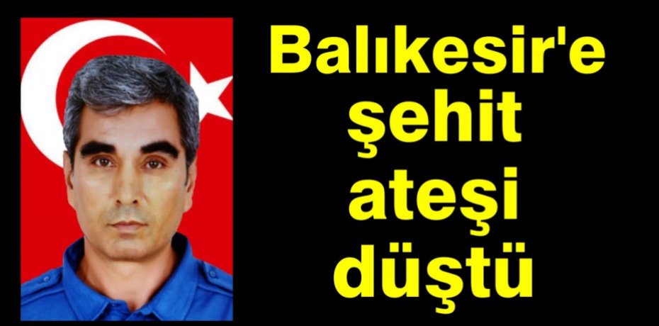  Balıkesir'e şehit ateşi düştü