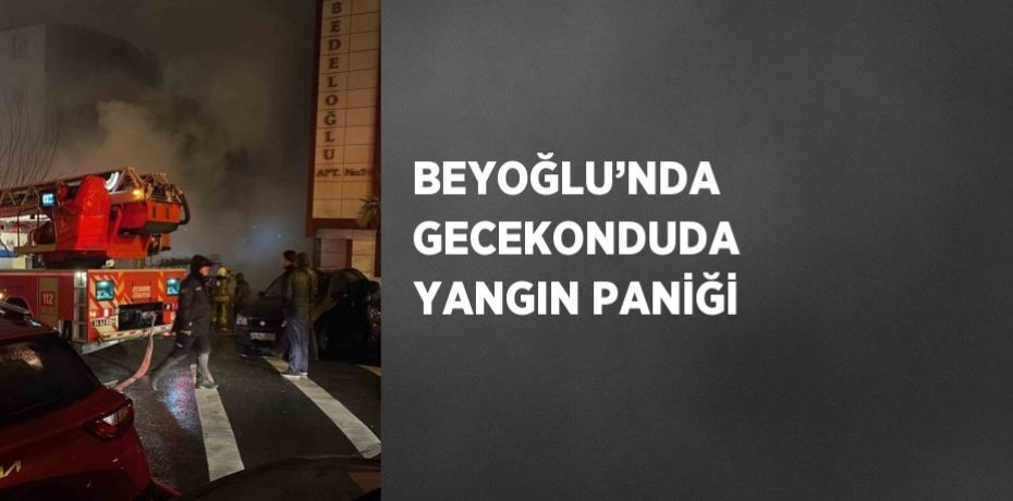 BEYOĞLU’NDA GECEKONDUDA YANGIN PANİĞİ