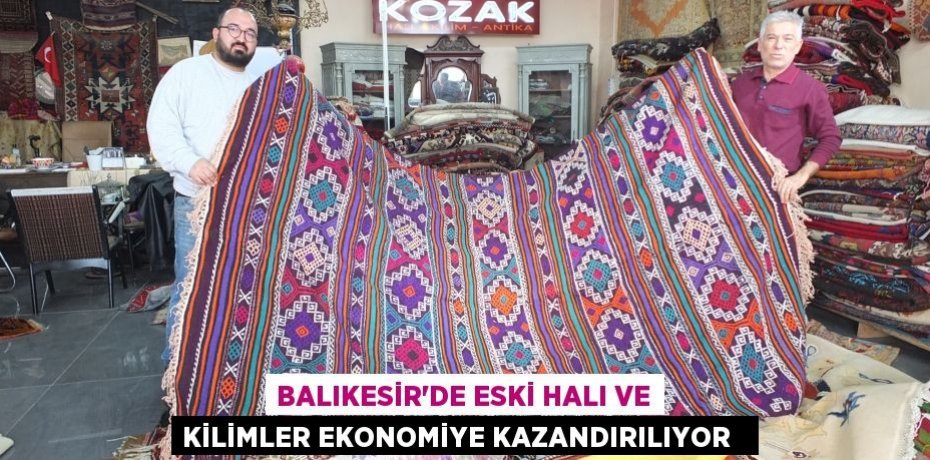 Balıkesir’de eski halı ve kilimler ekonomiye kazandırılıyor  