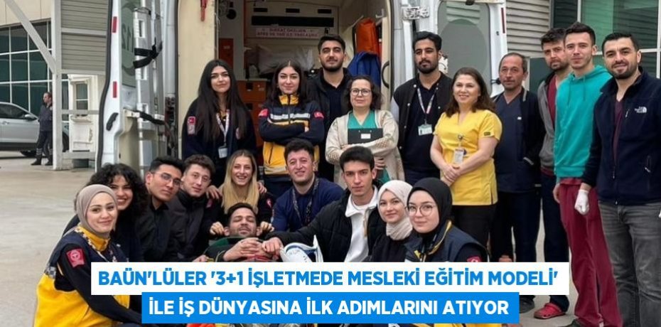 BAÜN’lüler “3+1 İşletmede Mesleki Eğitim Modeli” ile İş Dünyasına İlk Adımlarını Atıyor