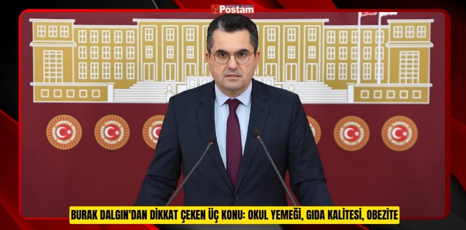 BURAK DALGIN'DAN DİKKAT ÇEKEN ÜÇ KONU: OKUL YEMEĞİ, GIDA KALİTESİ, OBEZİTE