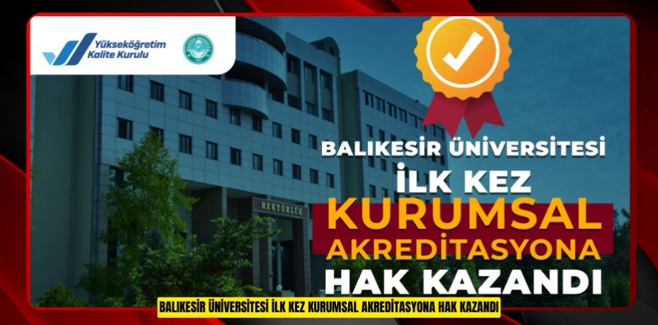 BALIKESİR ÜNİVERSİTESİ İLK KEZ KURUMSAL AKREDİTASYONA HAK KAZANDI