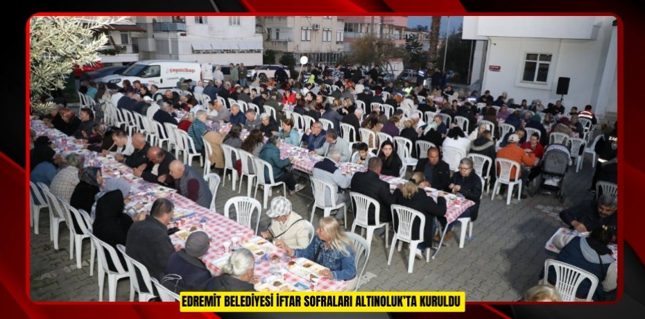 Edremit Belediyesi iftar sofraları Altınoluk’ta kuruldu