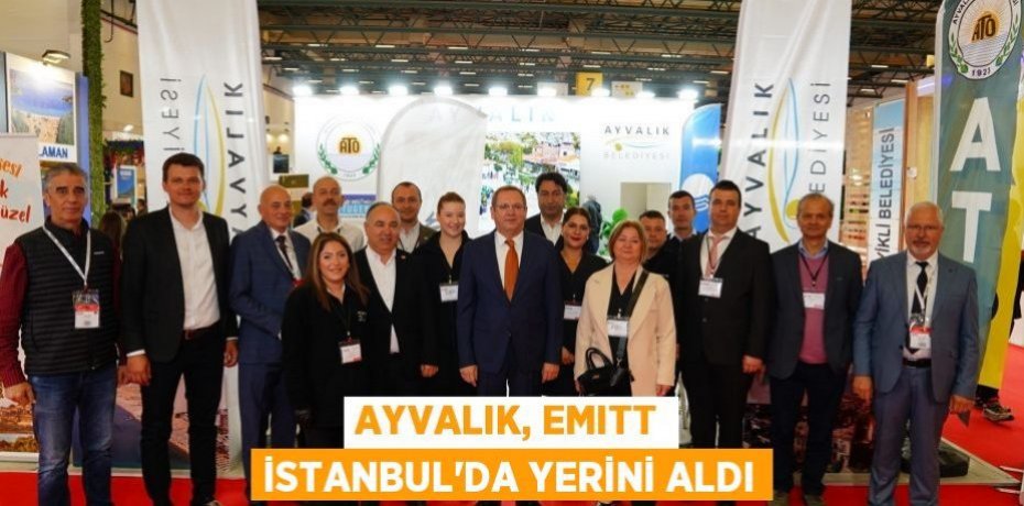 AYVALIK, EMITT İSTANBUL’DA YERİNİ ALDI