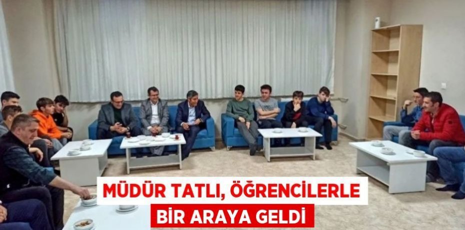 Müdür Tatlı, öğrencilerle bir araya geldi