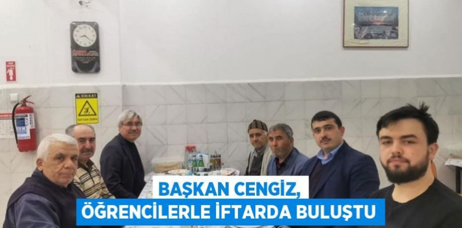 Başkan Cengiz, öğrencilerle iftarda buluştu