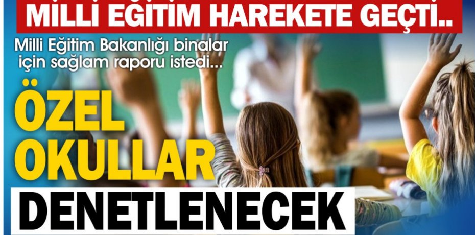 ÖZEL OKULLAR DENETLENECEK MİLLİ EĞİTİM HAREKETE GEÇTİ...