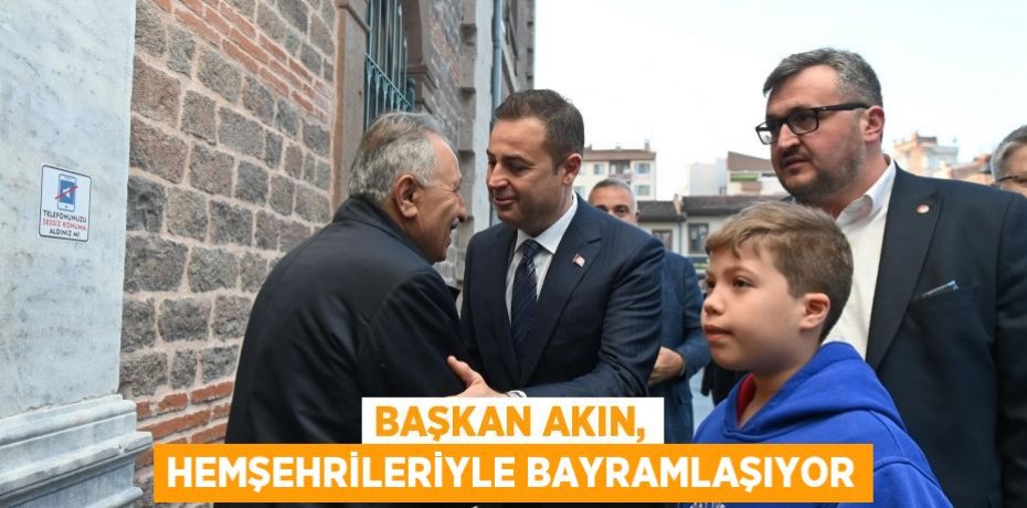 Başkan Akın, hemşehrileriyle bayramlaşıyor