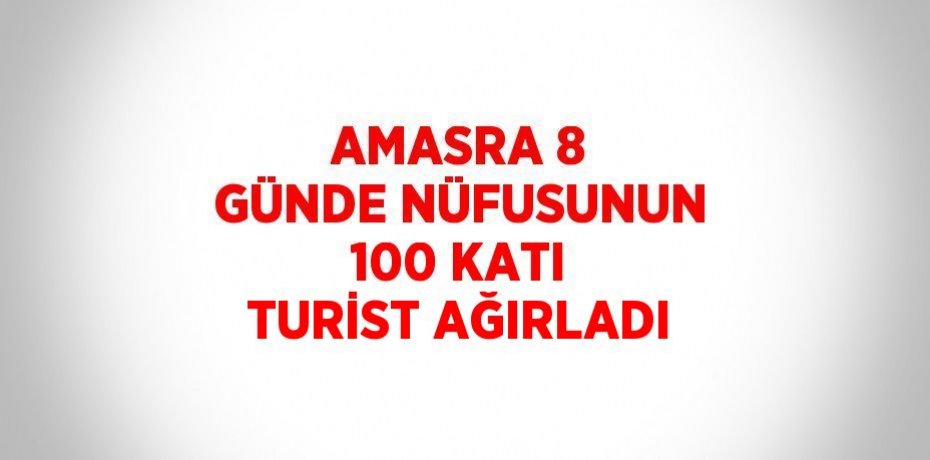 AMASRA 8 GÜNDE NÜFUSUNUN 100 KATI TURİST AĞIRLADI