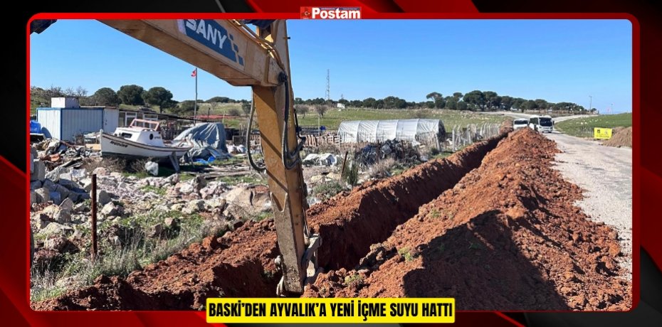 BASKİ’DEN AYVALIK’A YENİ İÇME SUYU HATTI