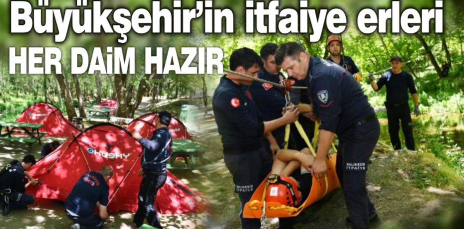 Büyükşehir’in İtfaiye erleri her daim hazır